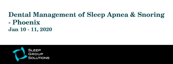 Dental Management of Sleep Apnea & Snoring - Phoenix (Jan 10 - 11, 2020)