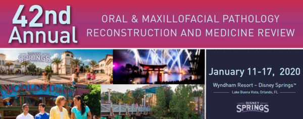 42nd Annual Oral and Maxillofacial Pathology, Reconstruction and Medicine Review